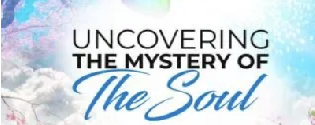 Uncovering The Mystery Of The Soul